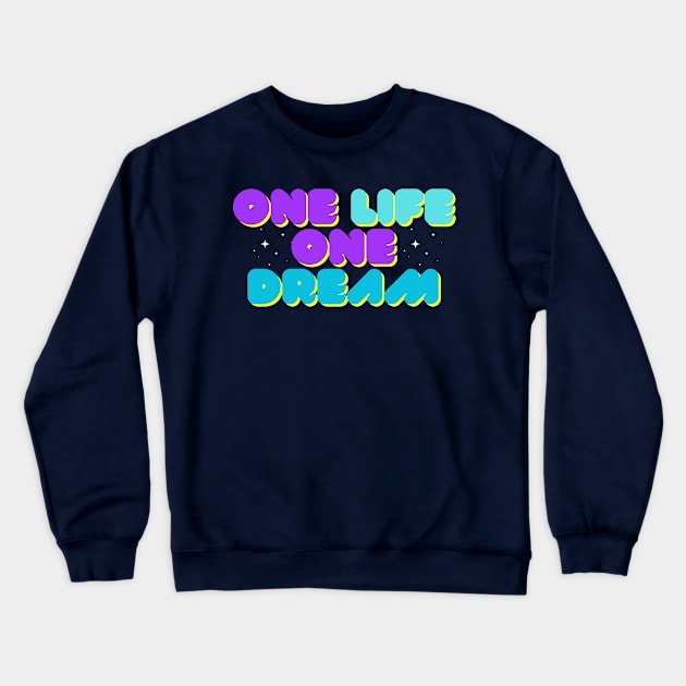 One Life One Dream Crewneck Sweatshirt by Teesquares